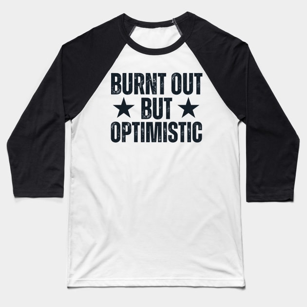 Burnt Out But Optimistic Baseball T-Shirt by Quardilakoa